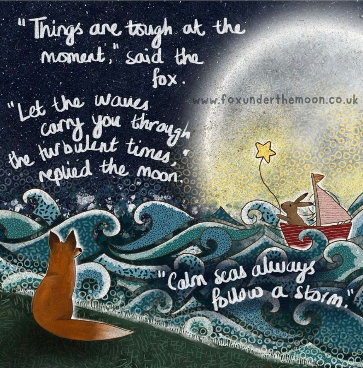 'Things are tough at the moment,' said the fox. 'Let the waves carry you through the turbulent times,' replied the moon, 'calm seas always follow a storm.'