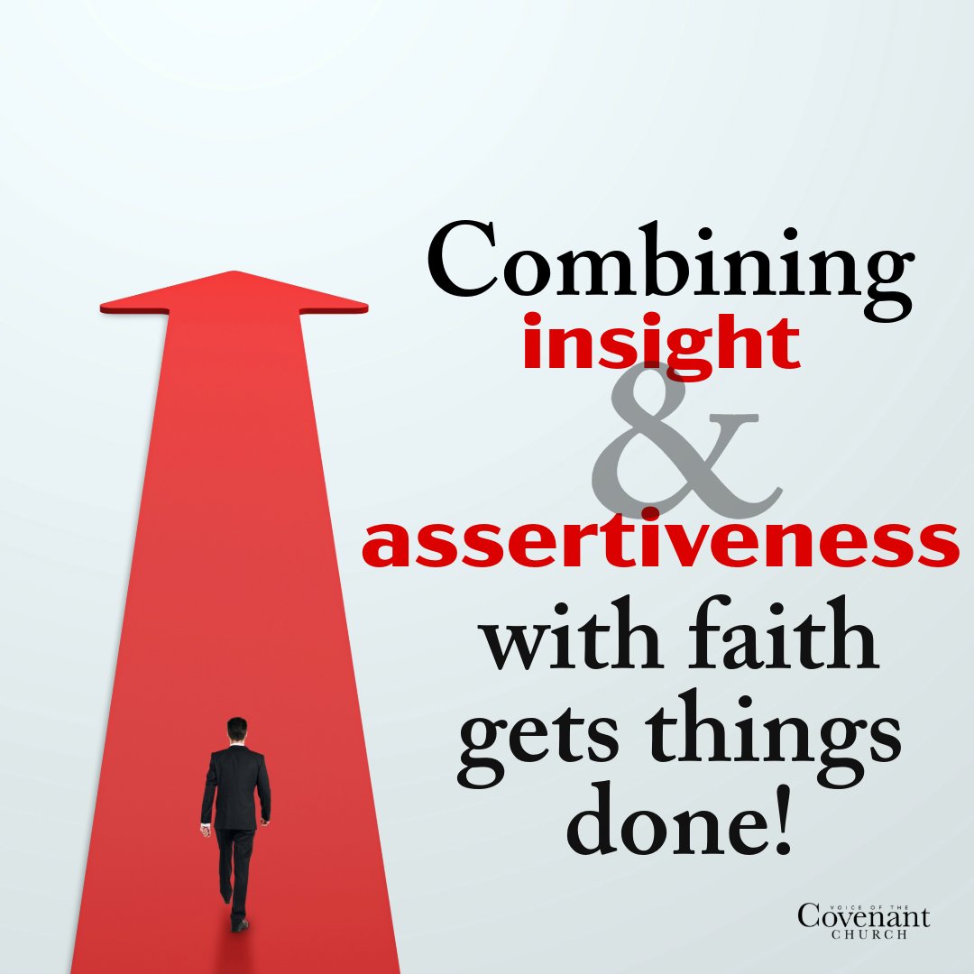 Combining insight & assertiveness with faith gets things done!