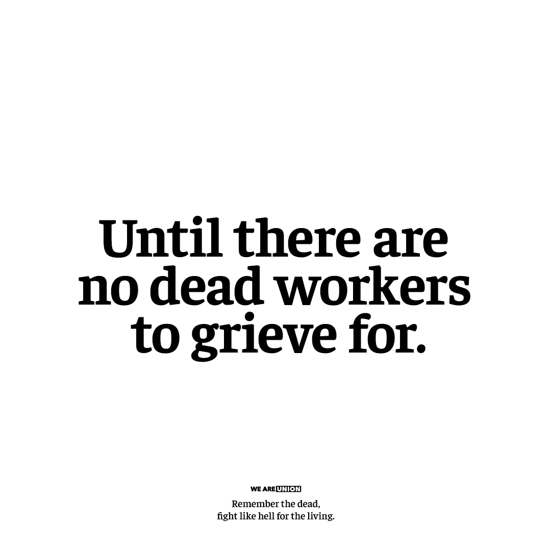 Until there are no dead workers to grieve for, we all still have work to do. Join us on Monday morning as we remember those killed at (or by) work in the last year, and recommit ourselves to the ongoing fight for safer workplaces. More info: ow.ly/kQ9V50RmIoV
