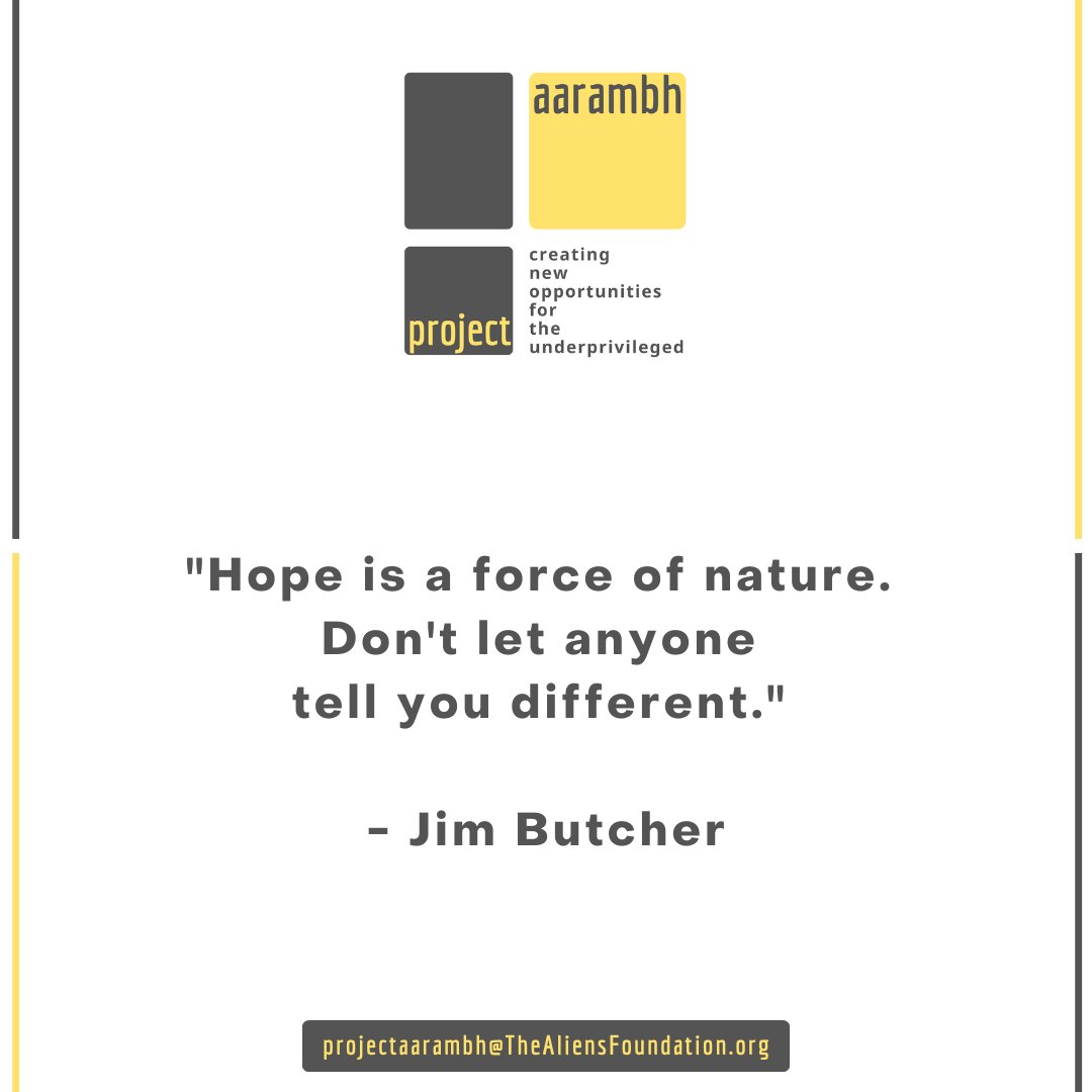 'Hope is a force of nature. Don't let anyone tell you different.' 

- Jim Butcher

#TheAliensAngels #AliensAngels #TheAliensFoundation #ProjectAarambh #employment #unemployment #India #jobs #hiring #HR #humanresources