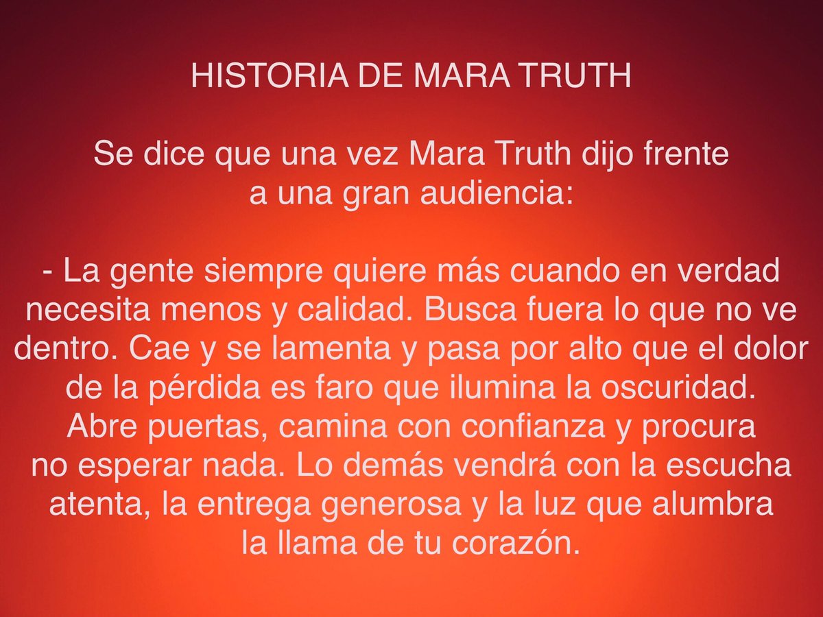 #HistoriaDeMaraTruth #Espiritualidad #CrecimientoPersonal #DesarrolloHumano #Autoconocimiento #Buscadores #Buscadoras #Finders #LaLlamaDeTuCorazón #Confía #Pasos #Camino #MaraTruth 🕸

HISTORIA DE MARA TRUTH

Se dice que una vez Mara Truth dijo frente a una gran audiencia:

👇🏼👇🏼