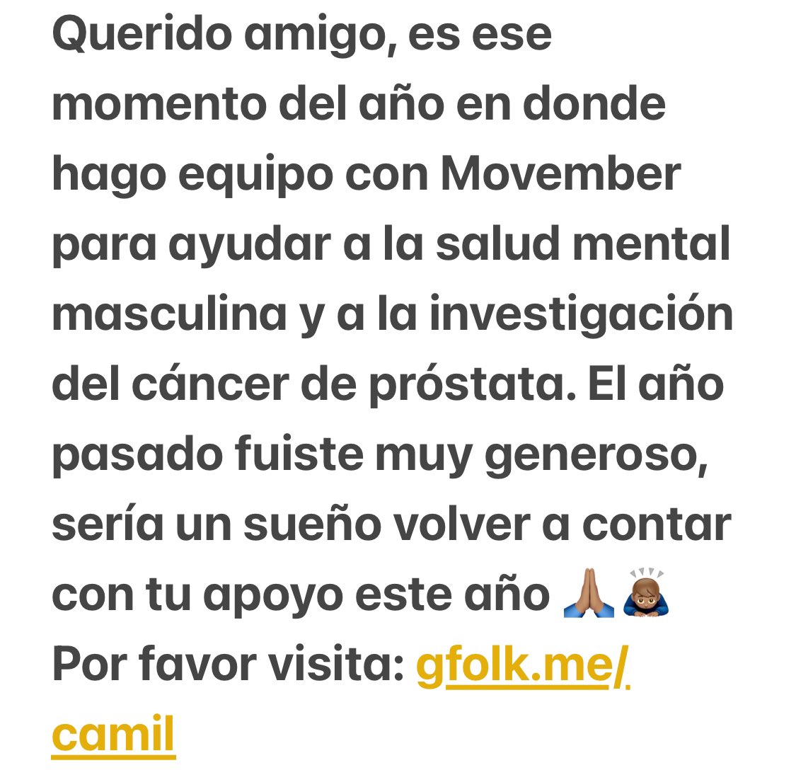 jaimecamil's tweet photo. Dear friend, is that time of the year when I team up with @Movember and @gentlemansride to ride dapper to help bring awareness to men’s mental health and prostate cancer research. You were beyond generous last year, it’ll be a honor to have your support again this year 🙏🏽🙇🏽‍♂️ Please visit: https://t.co/qEYOmROoMy

Querido amigo, es ese momento del año en donde hago equipo con #Movember para ayudar a la salud mental masculina y a la investigación del cáncer de próstata. El año pasado fuiste muy generoso, sería un sueño volver a contar con tu apoyo este año 🙏🏽🙇🏽‍♂️ Por favor visita: https://t.co/qEYOmROoMy