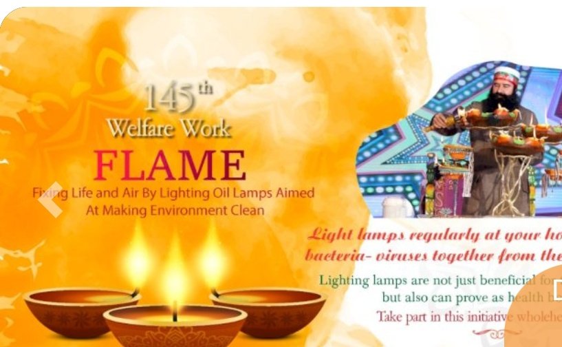 Saint Dr MSG Insan told that it kills the bacteria & virus, purifies air and brings positive energy.That's why Guru ji has encouraged millions for lighting a lamp with ghee or oil regularly every morning & evening in their homes under FLAME campaign initiated by him.
#LightUpDiya
