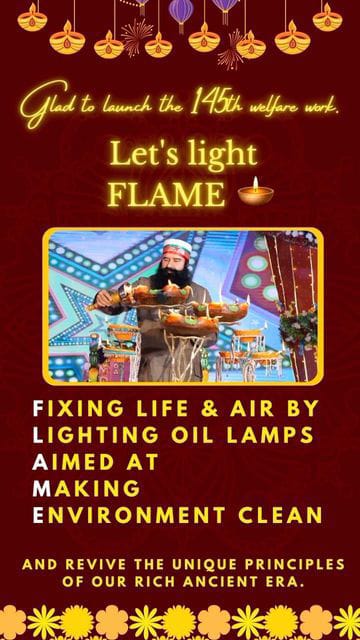 Lighting a diya not only vanish darkness but also destroys all types of bacteria and viruses in our environment and maintains positivity. FLAME campaign has started by Saint Dr MSG Insan under which #LightUpDiya  every morning and evening so that the environment remains pure.