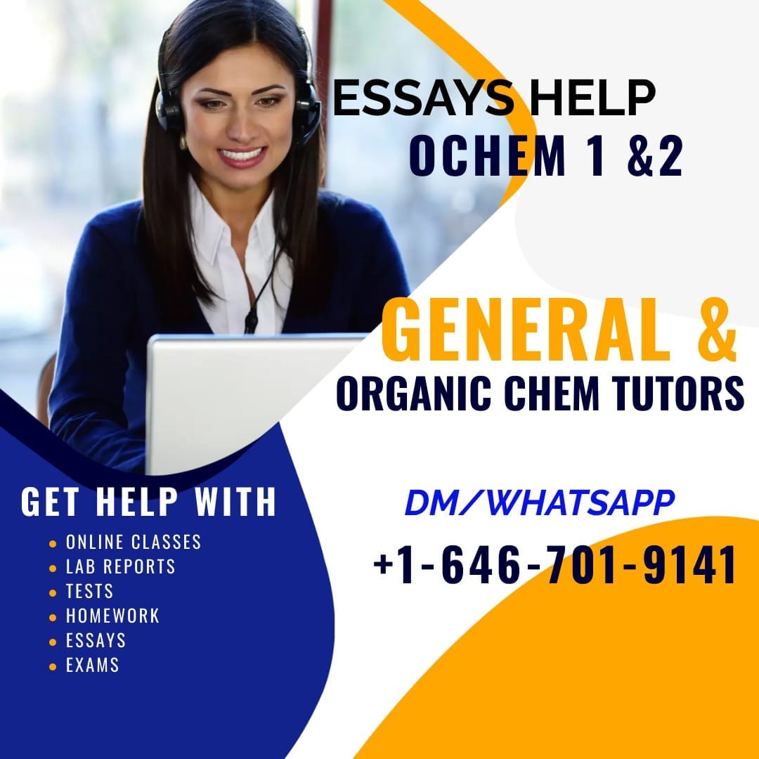 Hmu for help with general and Organic Chemistry;
Online Class
Aleks
Canvas
Cengage
Lab report
Hw
McGraw Hill
Macmillan
Blackboard
Ochem 1 & 2 expert
Pearson
Orgo Chem tutor

Dm, Text, WhatsApp +16467019141