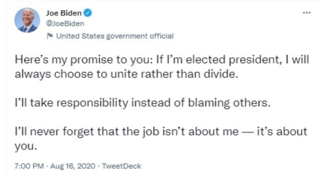 @BidenHQ In August 16, 2020, Biden promised to unite rather than divide & to take responsibility before blaming others. It was a big fat lie... ⬇️⬇️