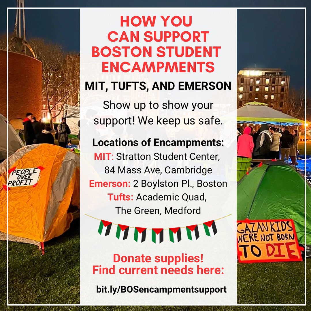 🚨UPDATE: please check the instagram accounts of student groups for supply needs on the ground. Please continue to show up in solidarity. 🚨 Emerson: @sjpemerson Tufts: @sjptufts @cpltufts MIT: @mit_caa @mitg4p @mitjewsforceasefire