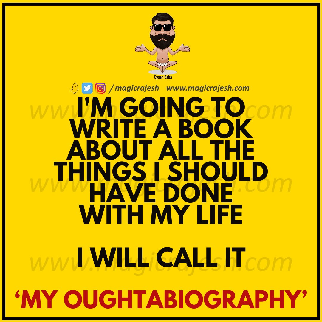 I'm going to write a book about all the things I should have done with my life. I will call it 'My Oughtabiography'.

#trending #viral #humour #humor #funnyquotes #funny #jokes #quotes #laughs #funnyposts #instaquote #lifequotes #magicrajesh #gyaanbaba #hilarious #fun #funnytweet