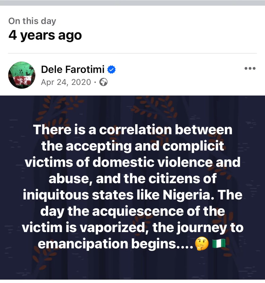 There is a correlation between the accepting and complicit victims of domestic violence and abuse, and the citizens of iniquitous states like Nigeria. The day the acquiescence of the victim is vaporized, the journey to emancipation begins....🤔🇳🇬