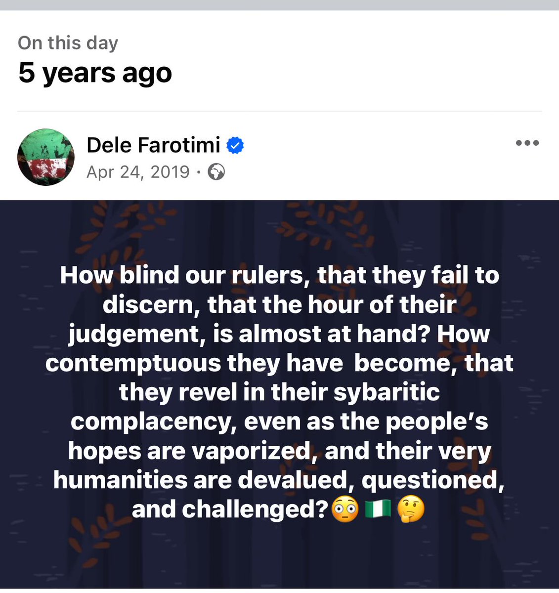 How blind our rulers, that they fail to discern, that the hour of their judgement, is almost at hand? How contemptuous they have become, that they revel in their sybaritic complacency, even as the people’s hopes are vaporized, and their very humanities are devalued..