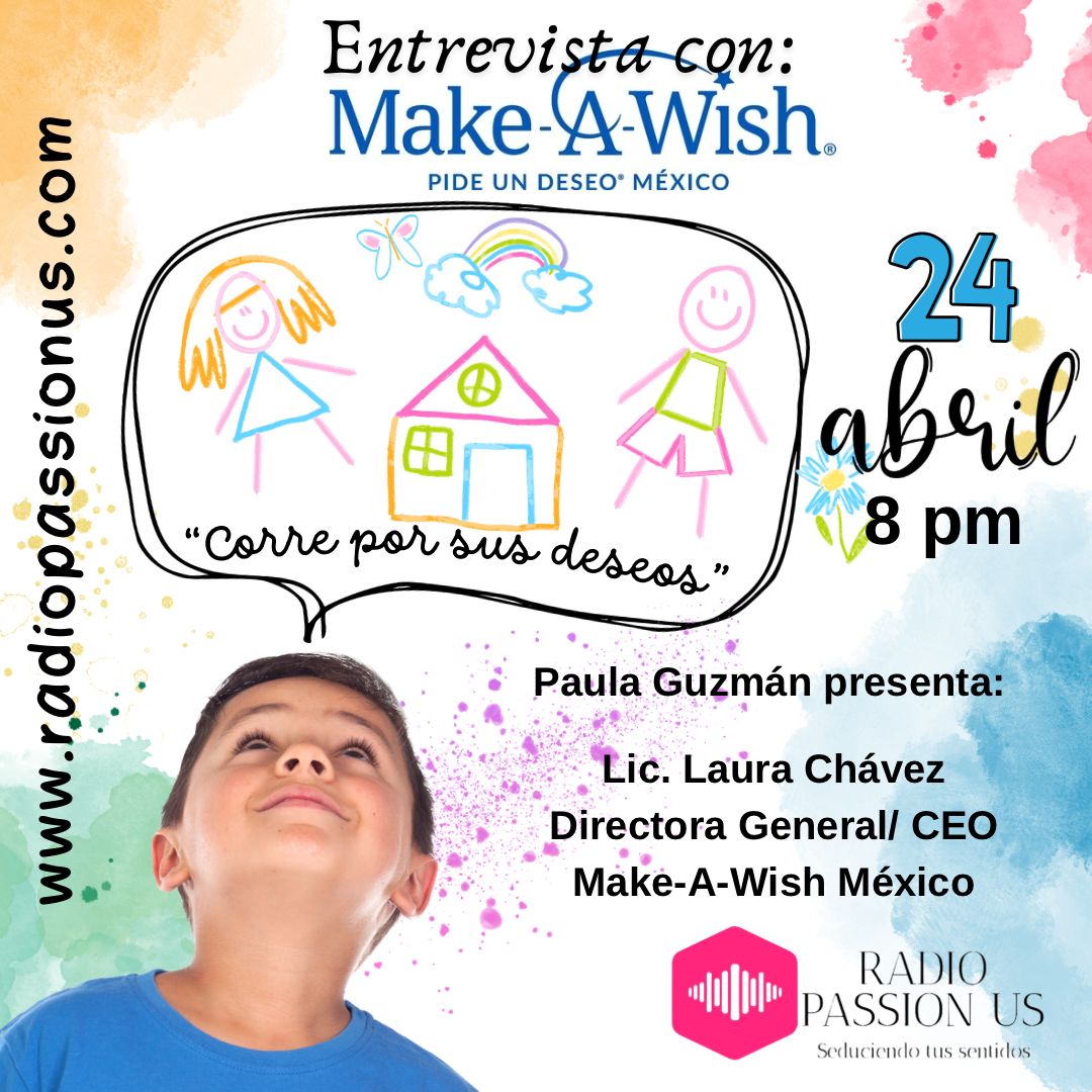 'Descubre cómo puedes ayudar a cumplir los deseos de niños enfrentando enfermedades críticas con Make-A-Wish. Únete a la entrevista con la Directora General de Make-A-Wish México, Lic. Laura Chávez, este miércoles 24 de Abril a las 20 hrs en radiopassionus.com