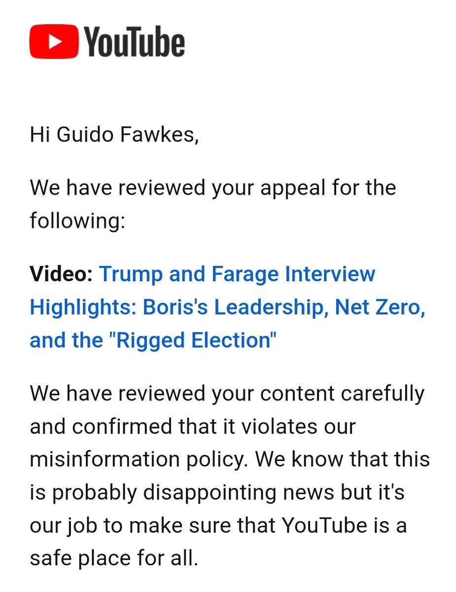 We appealed @YouTube's censorship of @Nigel_Farage's interview with Trump. They are still banning it as 'misinformation'. Even if you think Trump is lying, that should be up to the voters to decide. Democracy is about choosing between lying politicians.