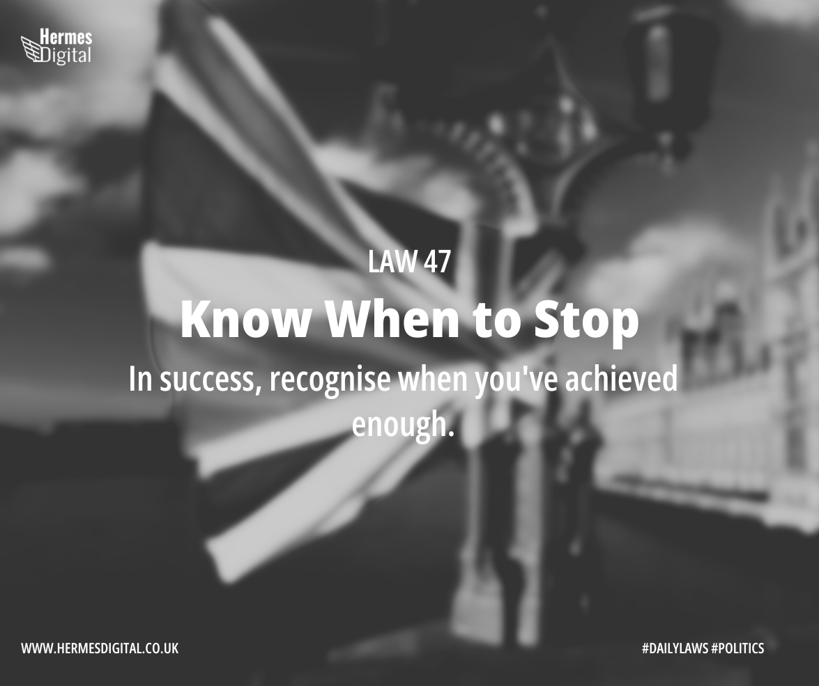 Law 47 - Know When to Stop - Know when to declare victory and retreat to the bar. #PoliticalRestraint #StrategicSatire Find out more: hermesdigital.co.uk