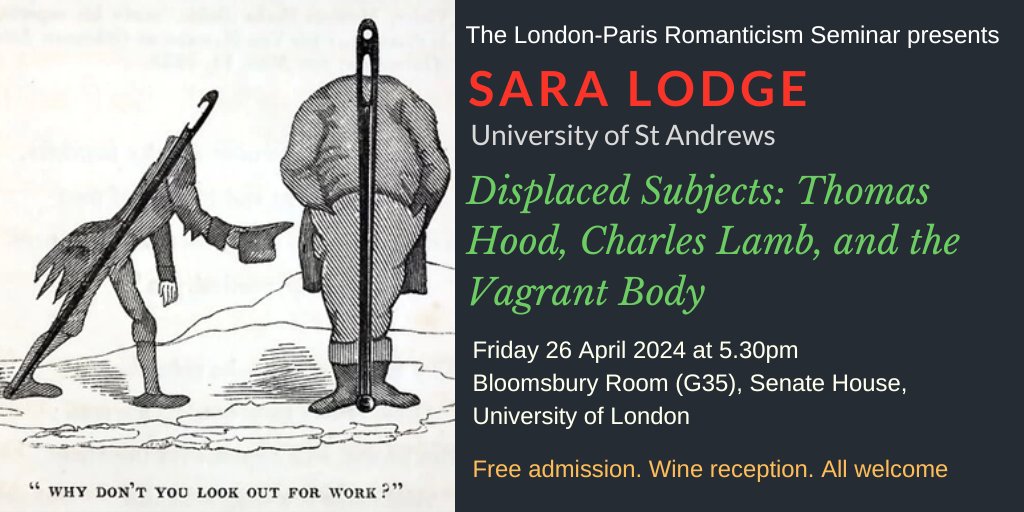 THIS FRIDAY!! Sara Lodge (St Andrews) on 'Displaced Subjects: Thomas Hood, Charles Lamb, and the Vagrant Body'. 26 April 2024 at 17.30 in Senate House, London (G35, Bloomsbury Room). Chair: Gregory Dart. Free admission. Wine reception. ALL WELCOME.