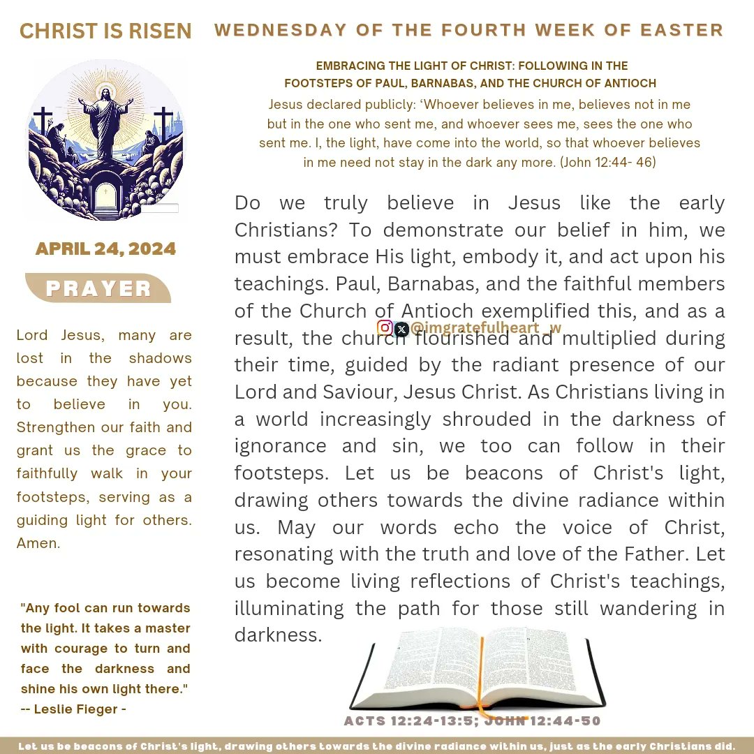 May the light of Christ continuously shine brighter within us and empower us to be a beacon of hope for those around us.

#easterseason #fourthweekofeaster #wednesday #catholic  #reflection
#embracingthelight #followinginfaith #radiantpresence #christianreflections