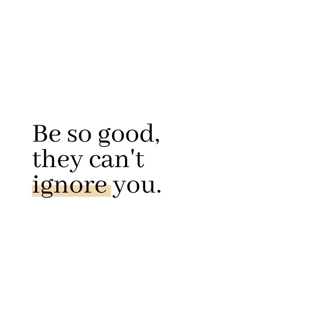 Be so good, they can't ignore you.

#motivationalquotes #achieveyourgoals #liveonpurpose #youarecapable