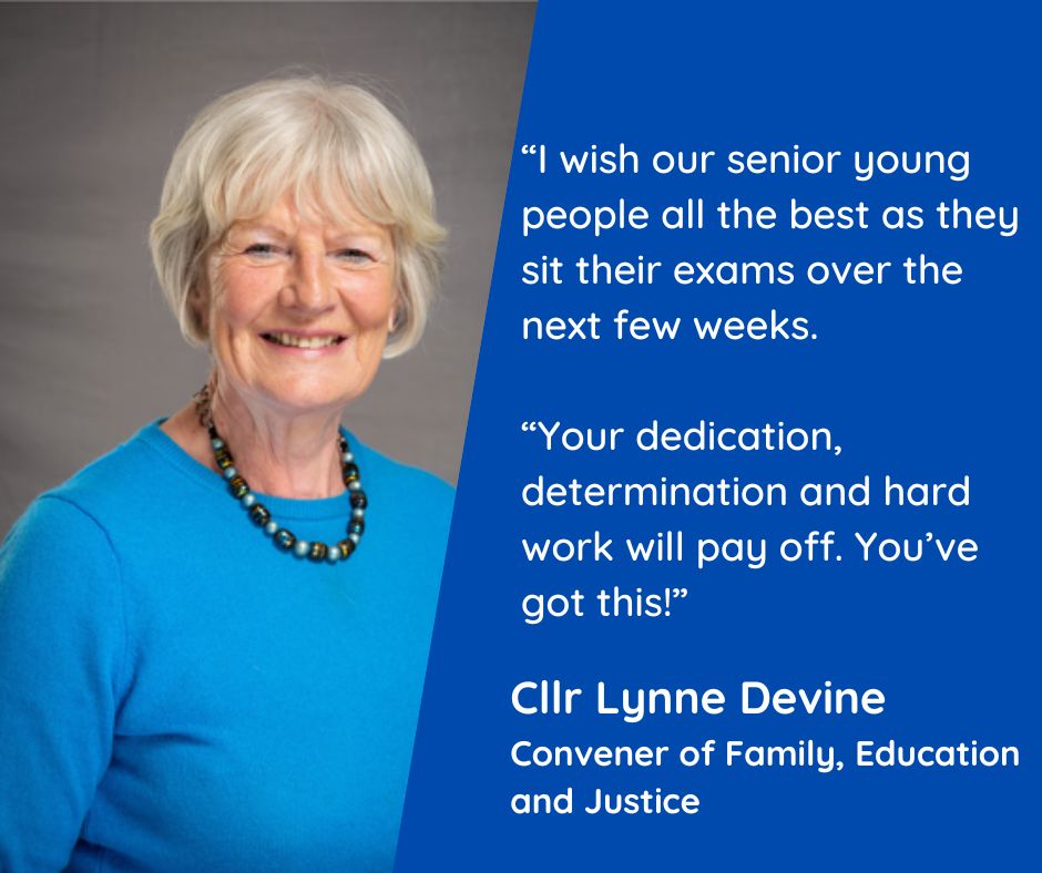 With exams starting for young people in our schools, Convener of Family, Education & Justice, Cllr Lynne Devine has encouraging words: “I wish our senior young people all the best as they sit their exams. Your dedication, determination & hard work will pay off. You’ve got this!'