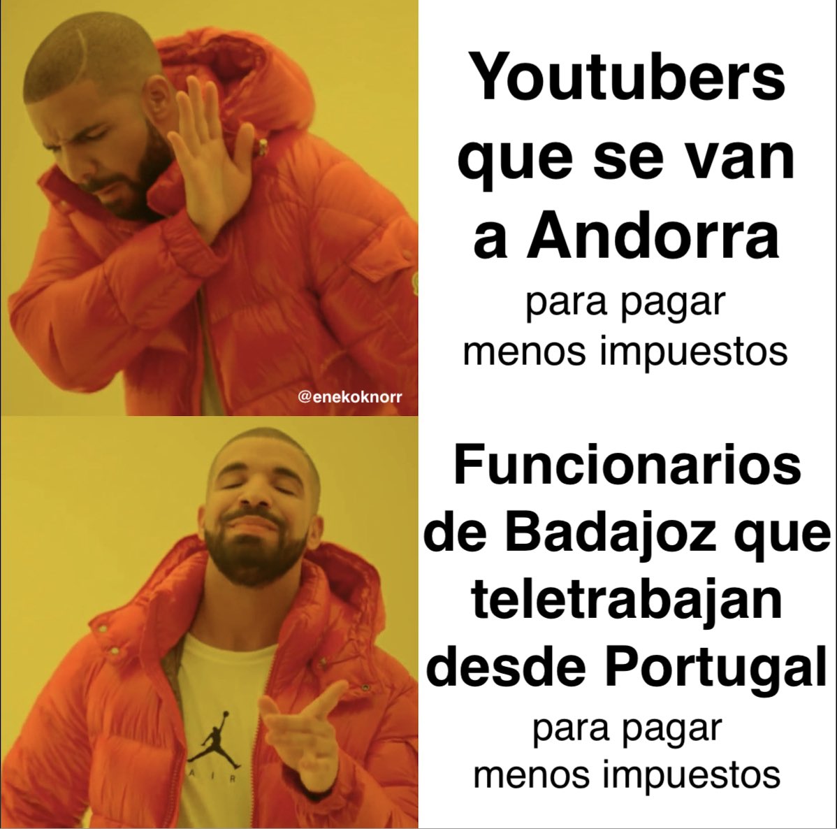 Los youtubers que se van a Andorra para no pagar impuestos son unos insolidarios y se les debe señalar porque tienen la culpa del colapso sanitario.
El hermano de Pedro Sánchez trabaja en Badajoz pero tributa en Portugal, es normal porque vive allí, fascistas.