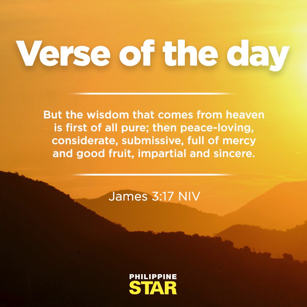 VERSE OF THE DAY But the wisdom that comes from heaven is first of all pure; then peace-loving, considerate, submissive, full of mercy and good fruit, impartial and sincere. – James 3:17 NIV