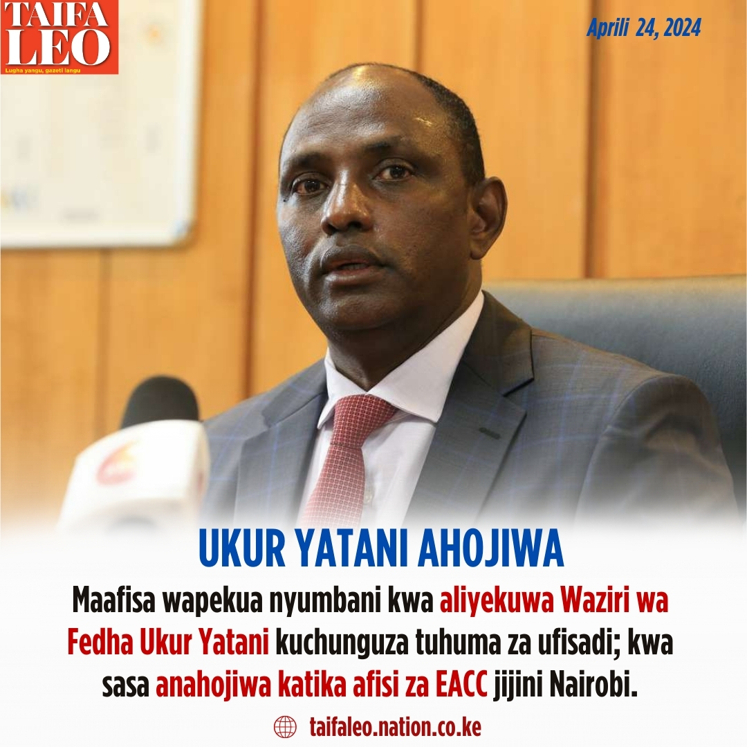 Maafisa wafanya upekuzi nyumbani kwa aliyekuwa Waziri wa Fedha Ukur Yatani kwa uchunguzi wa tuhuma za ufisadi; kwa sasa anahojiwa katika afisi za EACC jijini Nairobi. Soma habari zaidi katika taifaleo.nation.co.ke