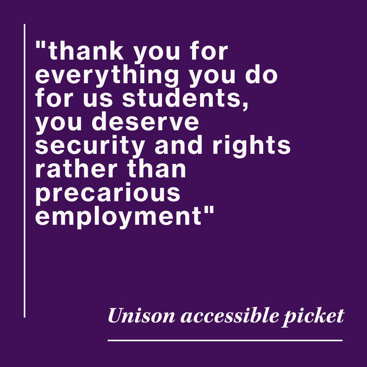 Students and staff, standing together ✊ [img: quote from accessible picket “thank you for everything you do for us students, you deserve security and rights rather than precarious employment”]