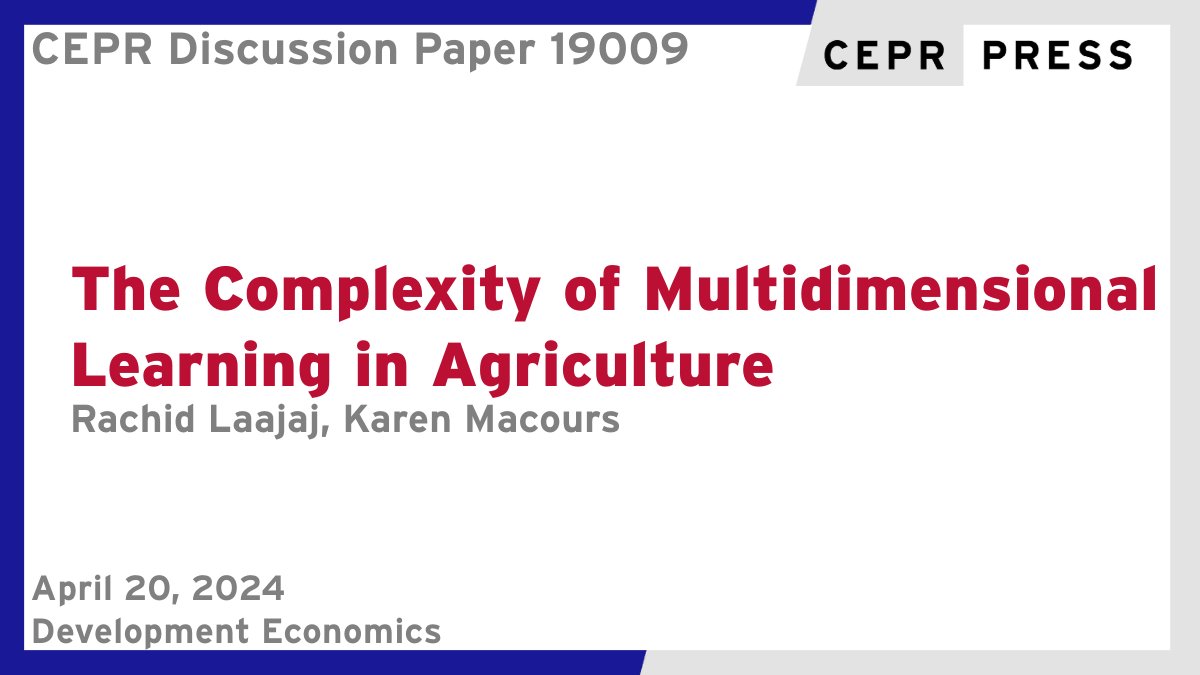 New CEPR Discussion Paper - DP19009 The Complexity of Multidimensional Learning in #Agriculture Rachid Laajaj @EconomiaUAndes @Uniandes, Karen Macours @PSEinfo ow.ly/8XHW50Rlbtn #CEPR_DE #economics