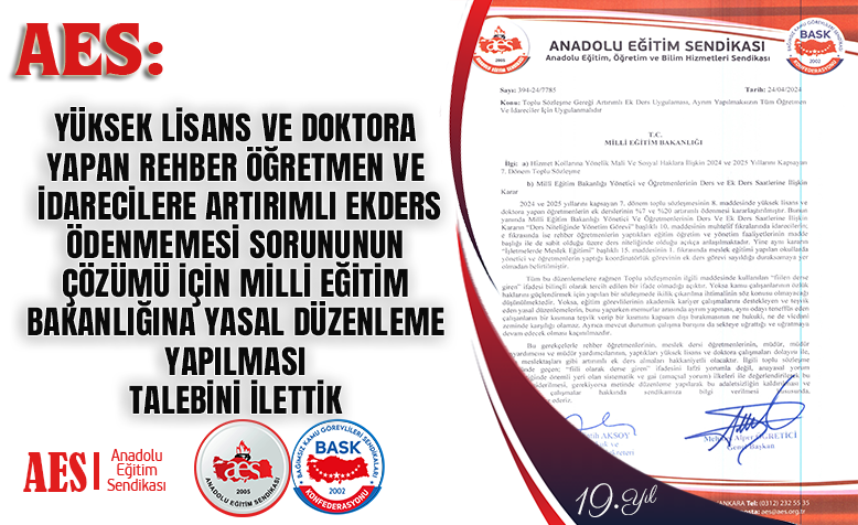 AES: YÜKSEK LİSANS VE DOKTORA YAPAN REHBER ÖĞRETMEN VE İDARECİLERE ARTIRIMLI EKDERS ÖDENMEMESİ SORUNUNUN ÇÖZÜMÜ İÇİN MİLLİ EĞİTİM BAKANLIĞINA YASAL DÜZENLEME YAPILMASI TALEBİNİ İLETTİK

Bilindiği üzere 2024 ve 2025 yıllarını kapsayan 7. dönem toplu sözleşmesinin 8. maddesinde