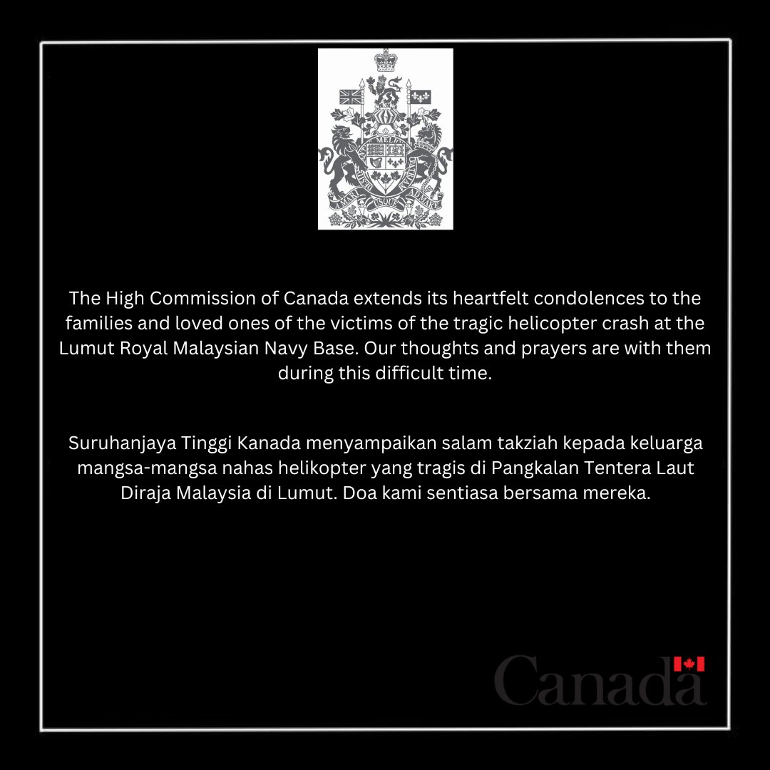 The High Commission of Canada extends its heartfelt condolences to the families and loved ones of the victims of the tragic helicopter crash at the Lumut Royal Malaysian Navy Base. Our thoughts and prayers are with them during this difficult time.