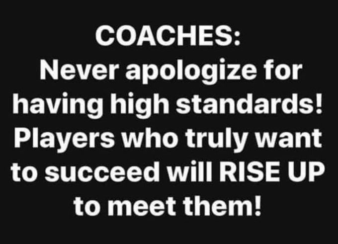 COACHES...never apologize for having high standards...that’s loving your players beyond what they can see or understand! ~ via @DrewMaddux