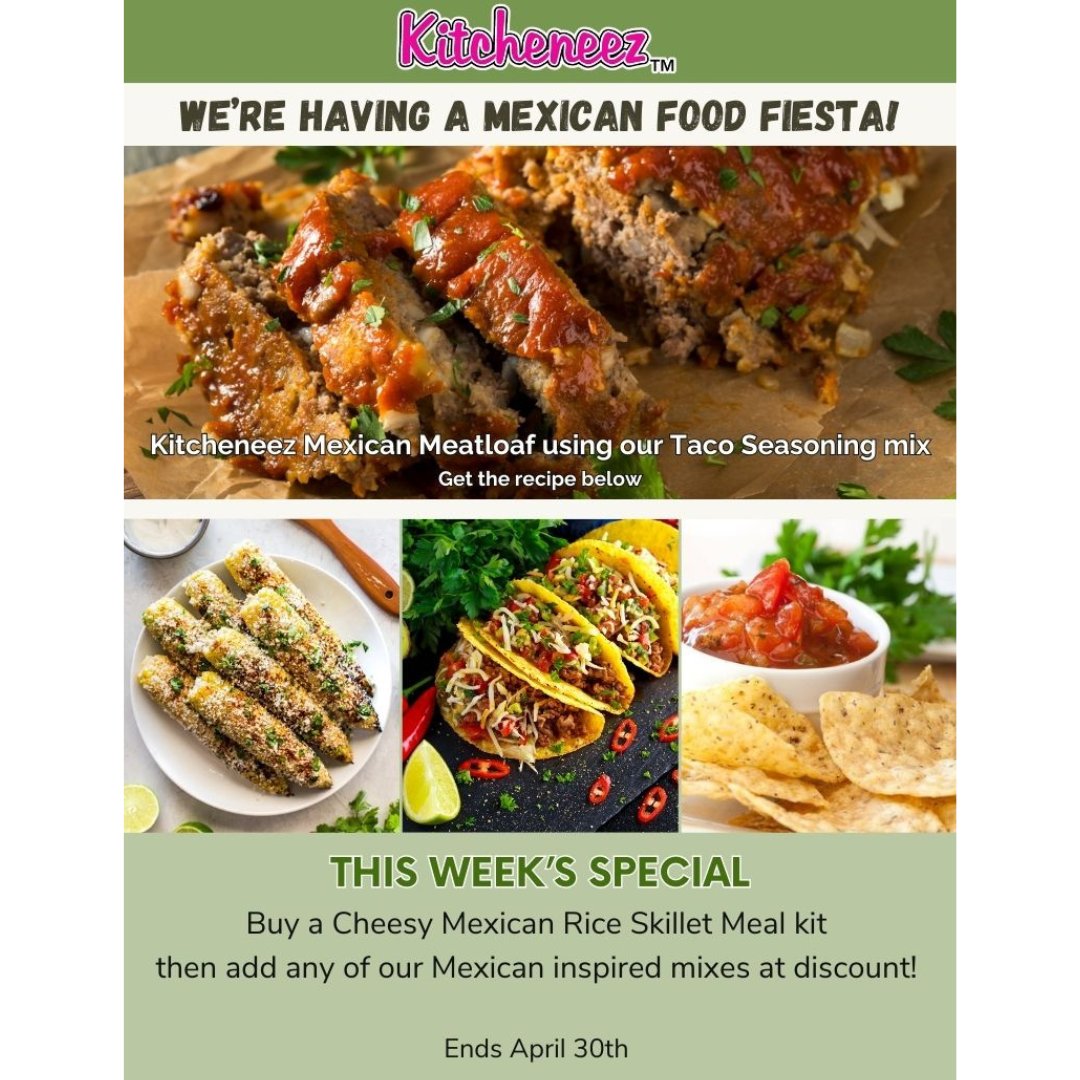 We're having a Mexican Food Fiesta! 
Celebrate with us with this special offer to stock up on all of your favorite Mexican inspired dish mixes!

#kitcheneez #mexicanfood #shopandsave #dinnerideas #easymeals #cookathhome #cook #corn #salsa #meatloaf #easyrecipe #taco #specialoffer