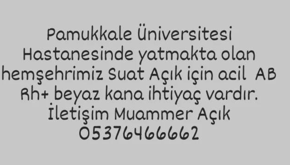 yakın akrabam için acil beyaz kana ihtiyaç varmış, denizli'de olan arkadaşlar bakabilirse çok sevinirim.