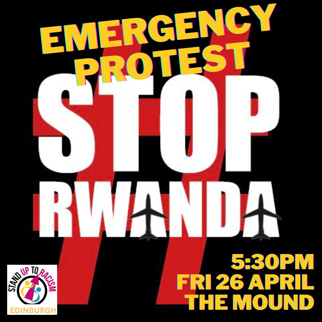 EMERGENCY PROTESTS

After the inhumane Rwanda Bill was forced through Parliament on Monday, join us  to say #StopRwanda #RefugeesWelcome 

Glasgow:
🗓️ Today, April 24th, 5:30pm
📍George Square

Edinburgh:
🗓️ Friday, April 26th, 5:30pm
📍The Mound