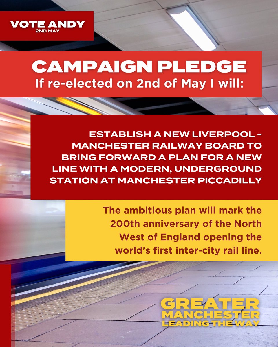 Andy’s Campaign Pledge: Andy will establish a new Liverpool - Manchester Railway Board to bring forward a plan for a new line with a modern, underground station at Manchester Piccadilly.