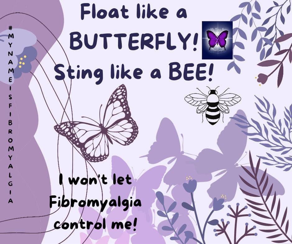 We are butterflies that can sting like bees. We will fight this meanie called fibromyalgia. It might catch us but we NEVER give up in the fight. #Fibromyalgia #fibromyalgiasupport #theultimateguidetofibromyalgia #fibromyalgiafighter #spooniewarrior #fibro #actuallydisabled