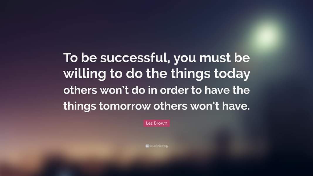 “To be successful, you must be willing to do the things today others won’t do in order to have the things tomorrow others won’t have.” — Les Brown #motivation #inspiration #wisdom