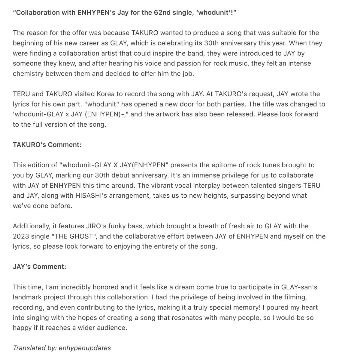 enhypenupdates's tweet photo. [ARTICLE] 240424

“Collaboration with ENHYPEN's Jay for the 62nd single, ‘whodunit’!”

JAY’s Comment:

This time, I am incredibly honored and it feels like a dream come true to participate in GLAY-san's landmark project through this collaboration. I had the privilege of being involved in the filming, recording, and even contributing to the lyrics, making it a truly special memory! I poured my heart into singing with the hopes of creating a song that resonates with many people, so I would be so happy if it reaches a wider audience.

🔗: https://t.co/2YQmzyvLUF

@ENHYPEN_members @ENHYPEN #ENHYPEN #엔하이픈 #JAY #제이
