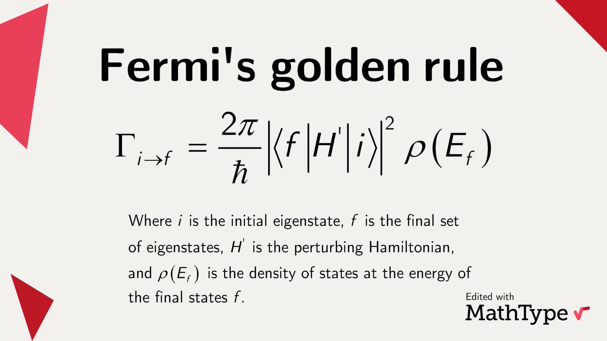The Fermi golden rule describes the transition rate from one eigenstate of a quantum system to a group of eigenstates in a continuum, as the consequence of a weak perturbation. 

#MathType #math #mathematics #mathematical #mathematician #mathproblems #mathfacts