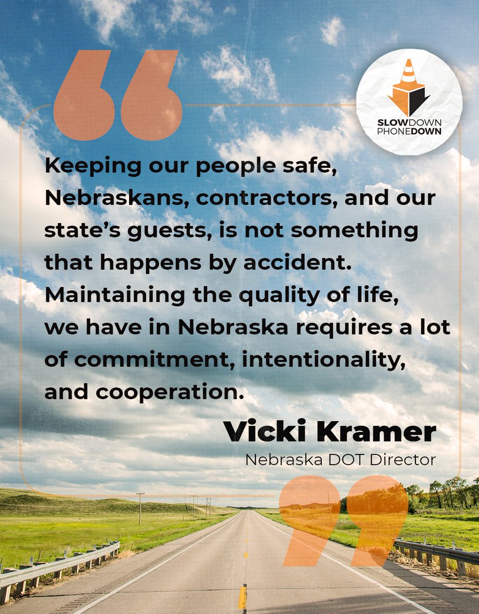 “Keeping our people safe, Nebraskans, contractors, and our state’s guests, is not something that happens by accident. Maintaining the quality of life, we have in Nebraska requires a lot of commitment, intentionality, and cooperation.” – Vicki Kramer, Nebraska DOT Director