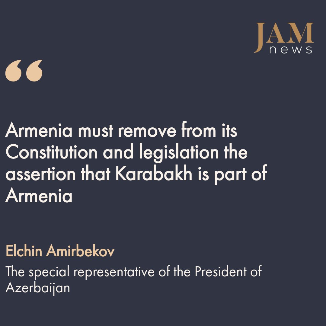 'Armenia must remove from its Constitution and legislation the assertion that Karabakh is part of Armenia. Since this is purely a territorial claim officially presented by Armenia to Azerbaijan,' stated Elchin Amirbekov, the special representative of the President of Azerbaijan.