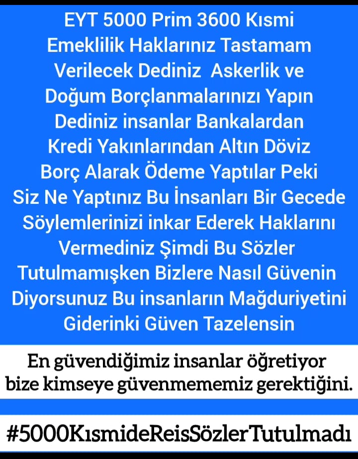<a href="/rprefahpartisi/">Yeniden Refah Partisi</a> #ToplumsalBeklentiler e
Çözüm Üretecek Yasaları Çıkarmadan Seçime Gidildi
Milyonlarca Mağdur Sizden
Çözüm bekledi
Sn.<a href="/RTErdogan/">Recep Tayyip Erdoğan</a>
8.9.99 ÖNCESİ
↔️5000 Prim
↔️3600 Kısmi 50/55 yaş
Emeklilik HAKkı  söylendiği gibi verilmedi
<a href="/isikhanvedat/">Prof. Dr. Vedat Işıkhan</a> 
<a href="/RTEdijital/">Erdoğan Dijital Medya</a>
#EytDosyası5000VeKısmiyleKapanır