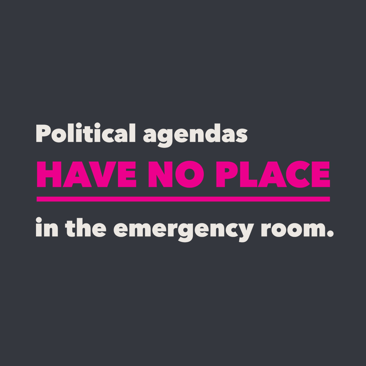 ER doctors and nurses should be freed to give care, to save lives and provide medical treatment to anyone who needs it — without politicians coming between patients and emergency care #BansOff