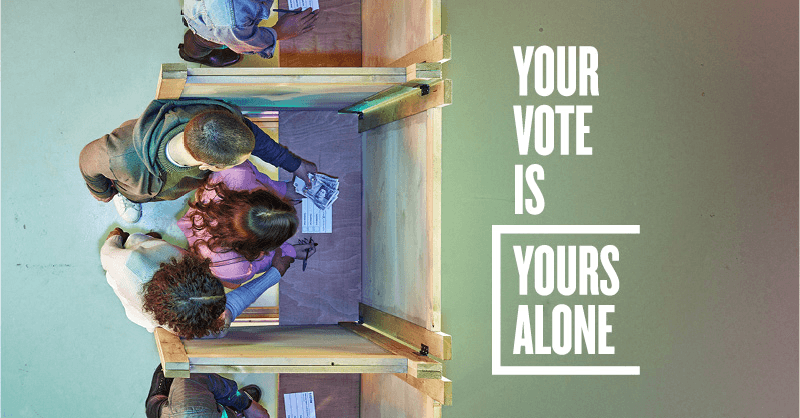 Your vote doesn’t belong to anyone who intimidates you, tries to bribe you, or enter the polling booth with you. It’s yours alone. If someone tries to take your vote, or the vote of anyone you know, contact Crimestoppers on 0800 555 111 or at crimestoppers-uk.org.