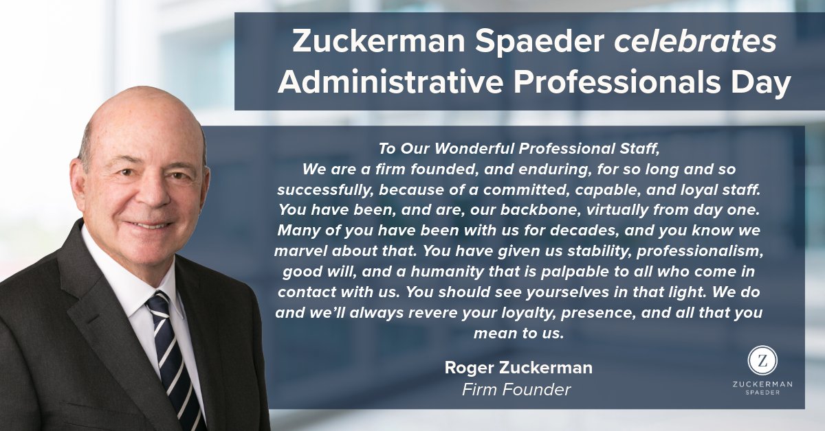 To Zuckerman Spaeder's exemplary professional staff, thank you for all you do. We are so grateful for your dedication and the countless contributions you make to the firm each day.