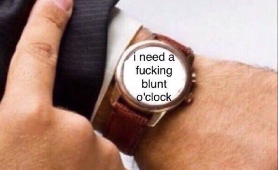 WeedPorns's tweet photo. Would ya look at the time https://t.co/DZpJq6zK0U