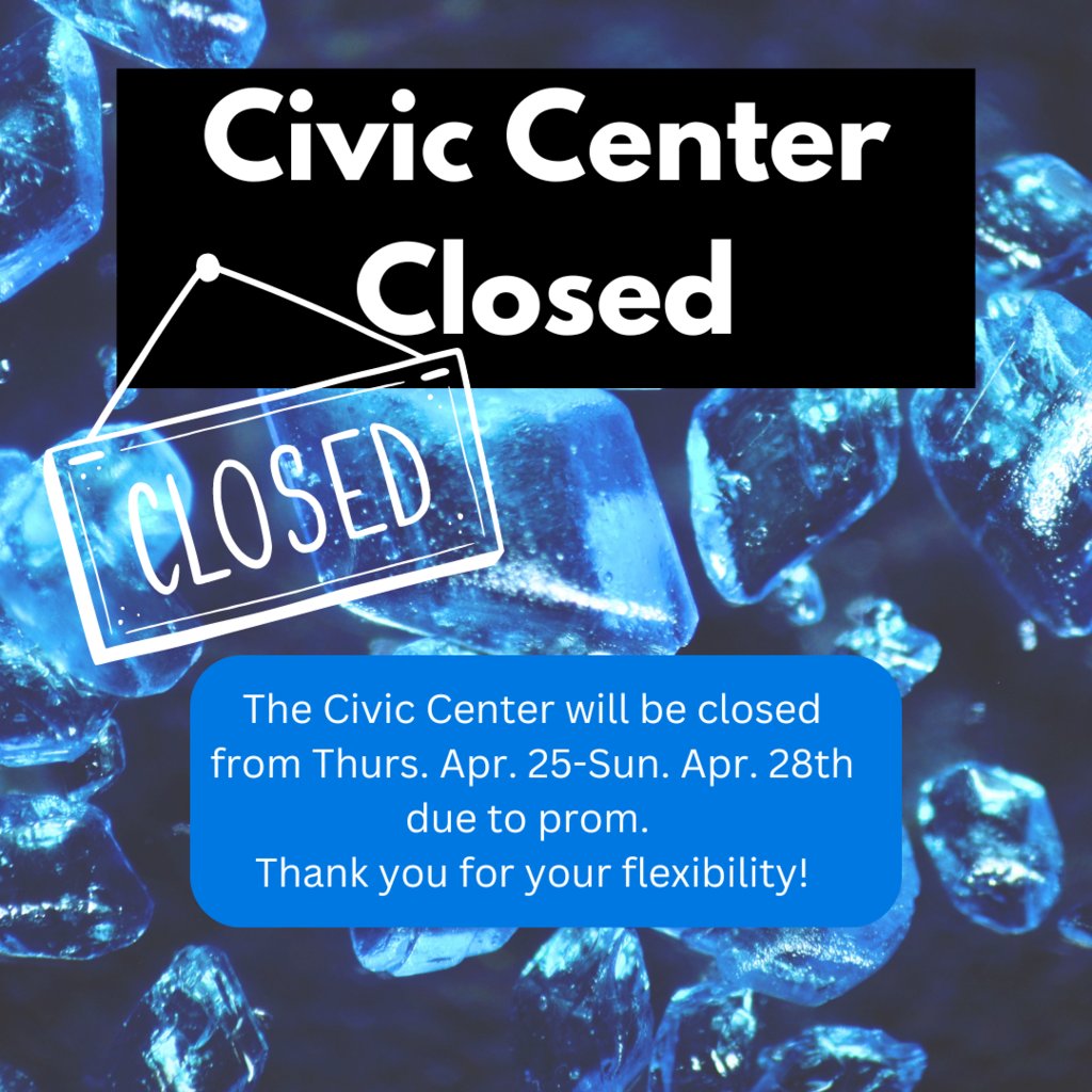 The Civic Center will be closed from Thurs. Apr. 25-Sun. Apr. 28th due to prom. Thank you for your flexibility!