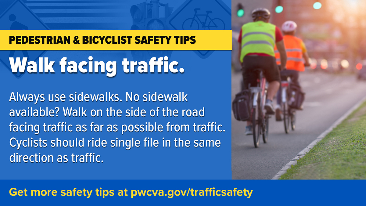 #Pedestrian and #Bicyclist Safety Tips: Walk facing traffic. Always use sidewalks. No sidewalk available? Walk on the side of the road facing traffic as far as possible from traffic. #Cyclists should ride single file in the same direction as #traffic. #PWCPD