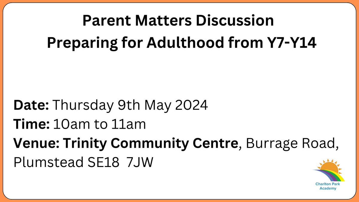 Dear Parents & Carers the Preparing for Adulthood from Y7-Y14 session which was due to take place at Trinity Community Centre in Plumstead tomorrow has been rescheduled and will now take place on Thursday 9th May at 10am to 11am instead. We apologise for any inconvenience caused.
