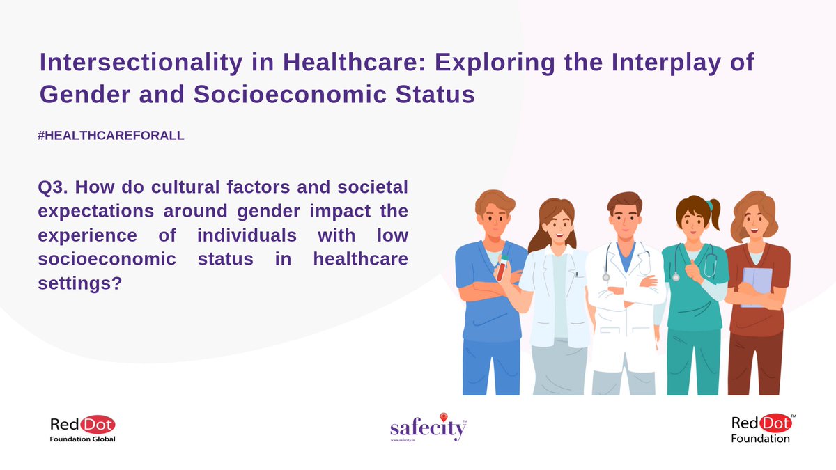 3. How do cultural factors & societal expectations around gender impact the experience of individuals with low socioeconomic status in healthcare settings?
-Tweet answers with question no. (e.g A1, A2)
-Use hashtag #HealthCareforAll
#Safecity #RedDotFoundation
@AbhijitDhillon1