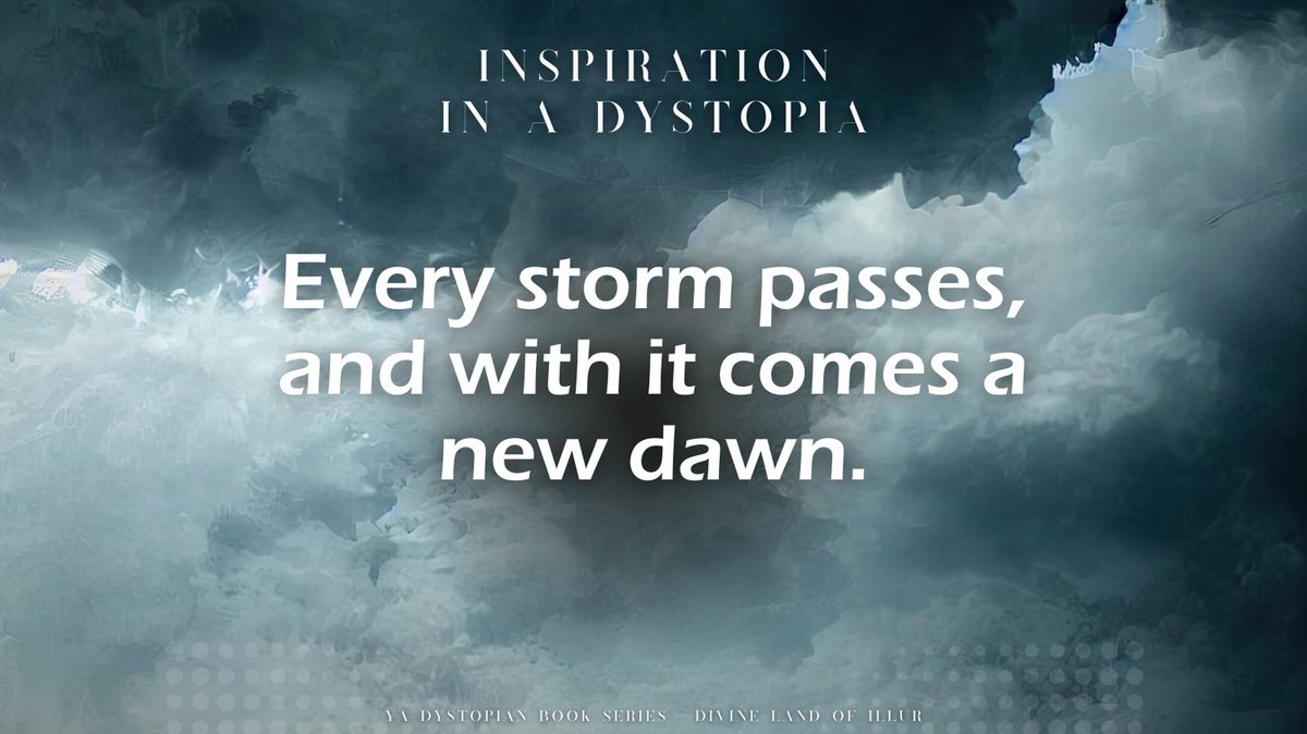 Every storm passes, and with it comes a new dawn.
Inspiration In A Dystopia
.
.
YA Book Series - Divine Land Of Illur
.
#motivation #inspiration #YABooks #dystopian #dystopianFiction #dystopianBooks  #TwentyOnePilots  #clique
.
|-/   <{•.•}>