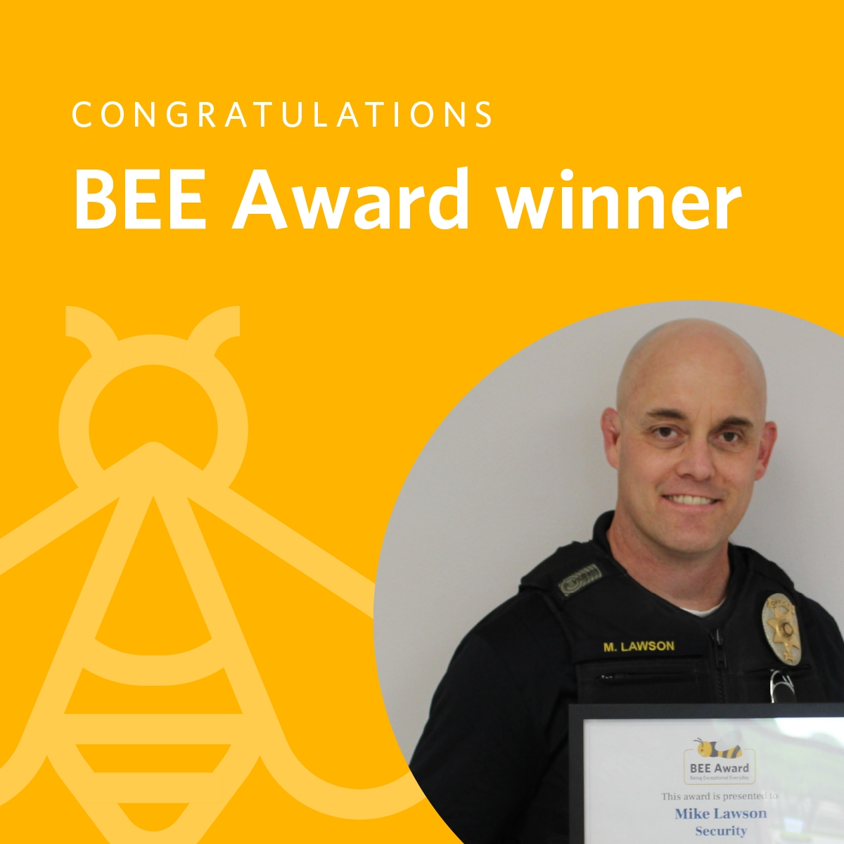 Congratulations to Mike! He is the April recipient of our BEE award. The BEE award honors our associates who personify our values and remarkable patient experience with the Being Exceptional Everyday Award.